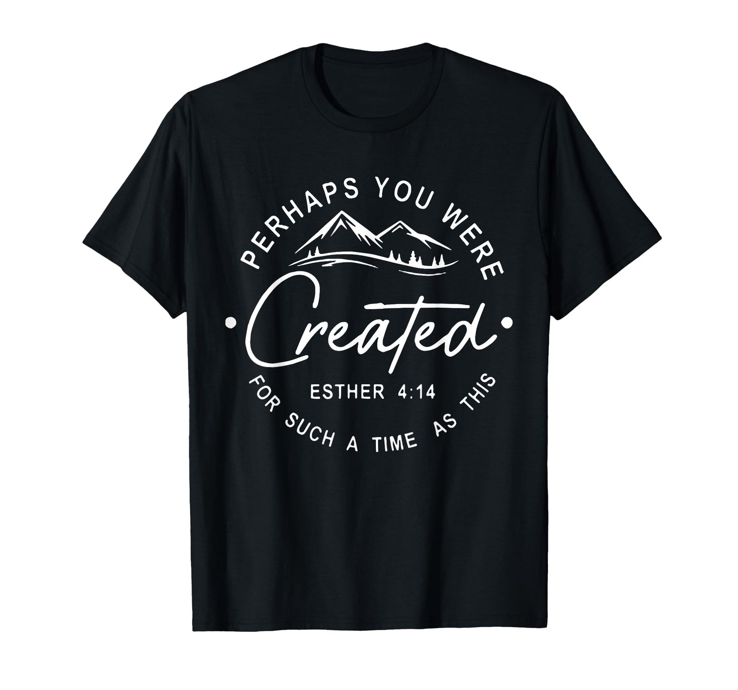 Perhaps You were Created for Such A Time AsThis Religious T-Shirt