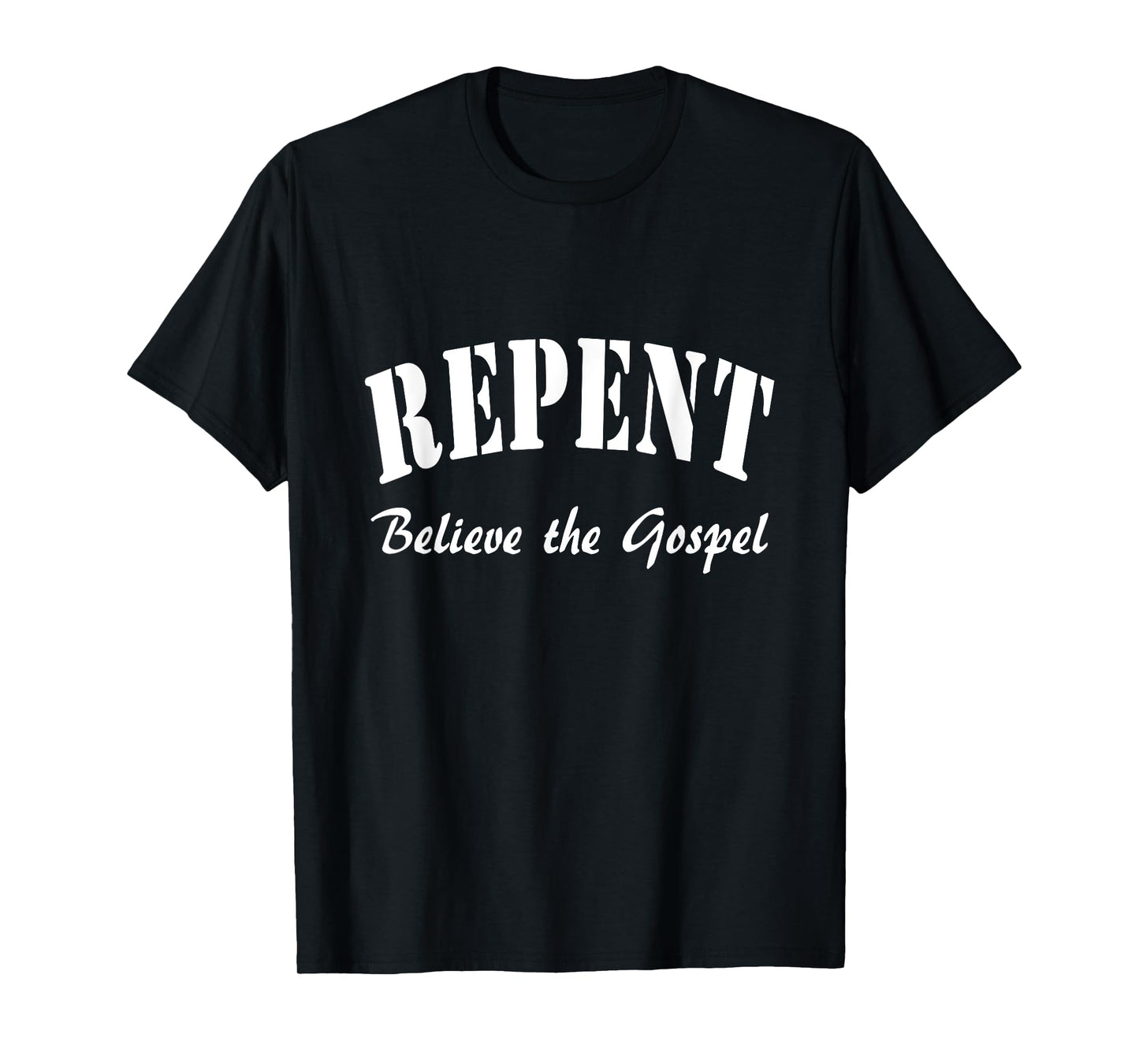REPENT and Believe the Gospel Mark Gospel 1:15 T-Shirt