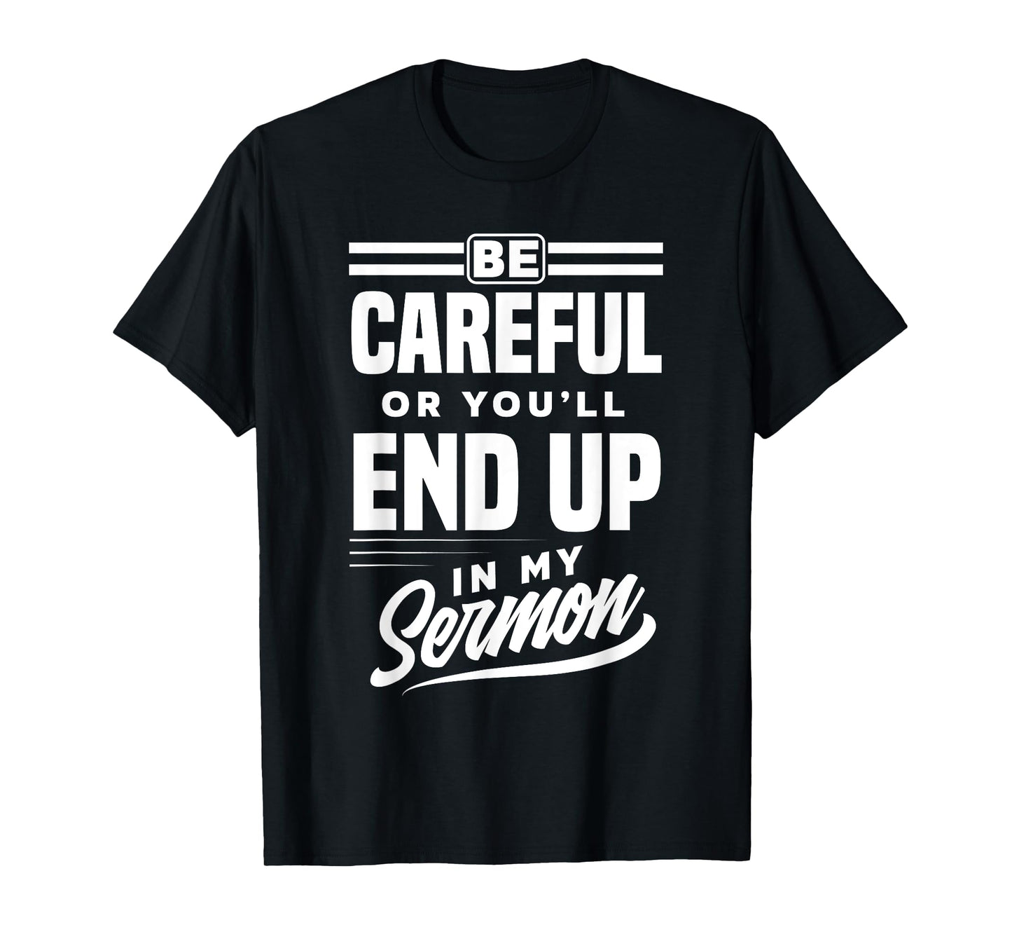 Be Careful Or You'll End Up In My Sermon Funny Clergy Pastor T-Shirt