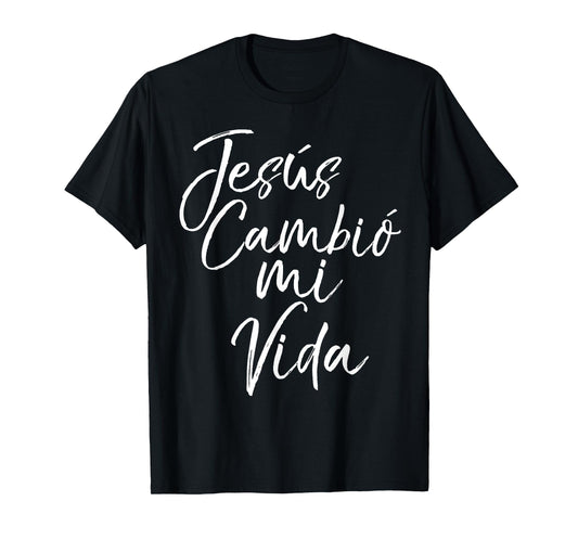 Spanish Christian Español Bible Verse Jesus Cambió Mi Vida T-Shirt