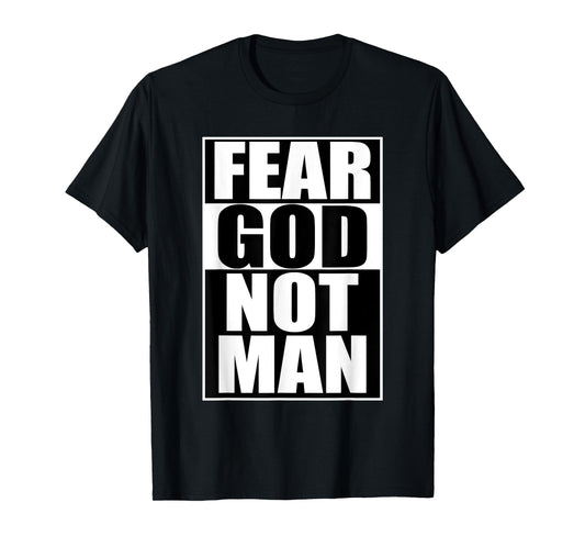 Fear God Not Man Cool Christian T-Shirt Funny Gift Men T-Shirt
