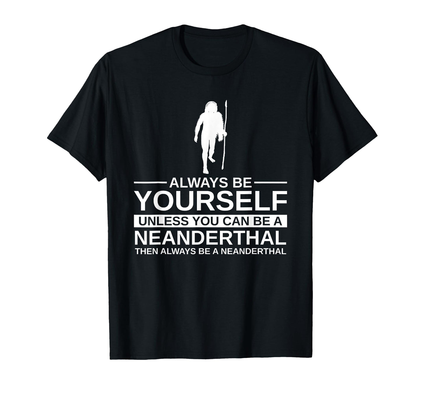 Always Be Yourself Neanderthal Gift For Men Women Primate T-Shirt