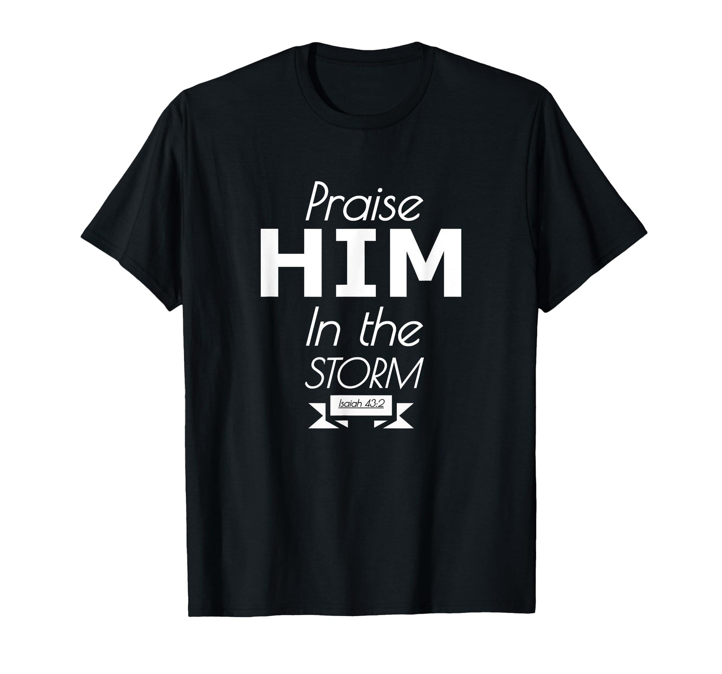 Praise Him in the storm worship faith trust T-Shirt