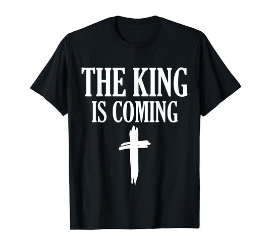The King Is Coming - Faith in Jesus T-Shirt