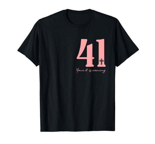 Your 41 Is Coming God Faith Christian (Front and Black) T-Shirt