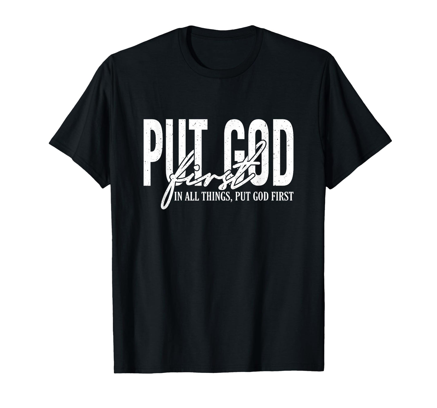 Put God First In All Things, Put God First, Christian Faith T-Shirt