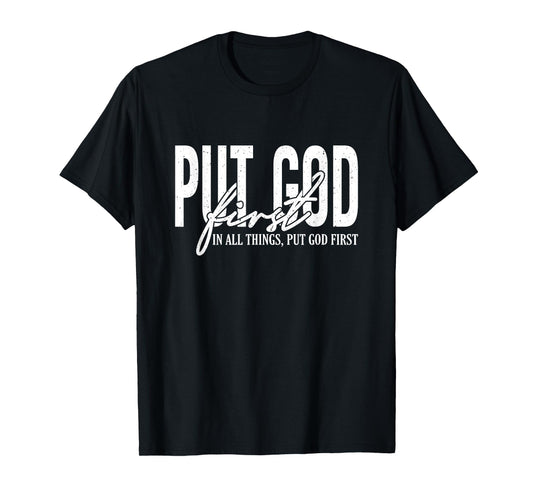 Put God First In All Things, Put God First, Christian Faith T-Shirt