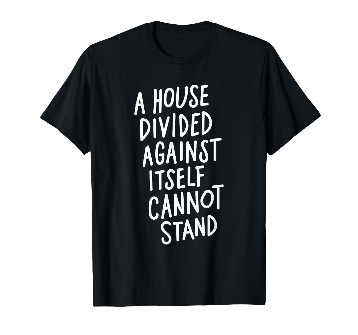 A House Divided Against Itself Cannot Stand T-Shirt