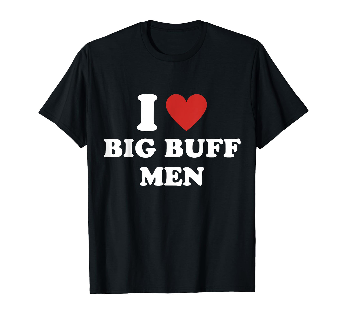 I Heart Big Buff Men I Love Big Buff Men T-Shirt