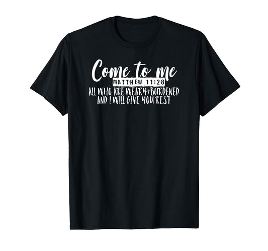 Come to Me All Who Are Weary Matthew 11:28 Graphic T-Shirt