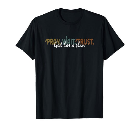Pray Wait Trust God Has A Plan Christian Gifts Bible Verse T-Shirt