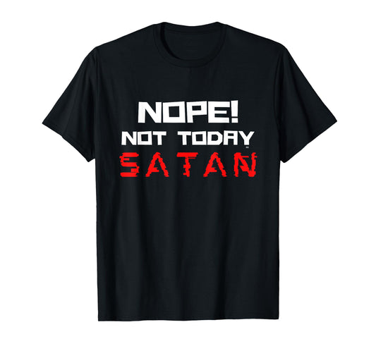 NOPE NOT TODAY SATAN/ Funny Christian Faith T-Shirt