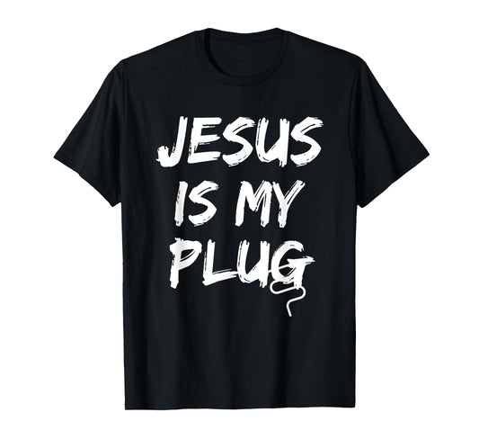 Jesus Is My Plug Christian Believers in Jesus Humor Novelty T-Shirt