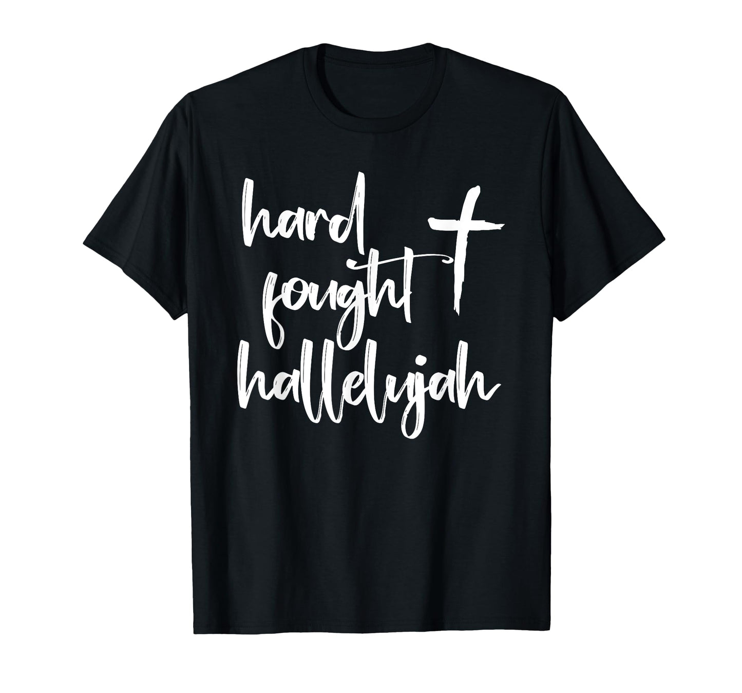 Hard Fought Hallelujah! Amen, Hallelujah, Christian, Prayer T-Shirt