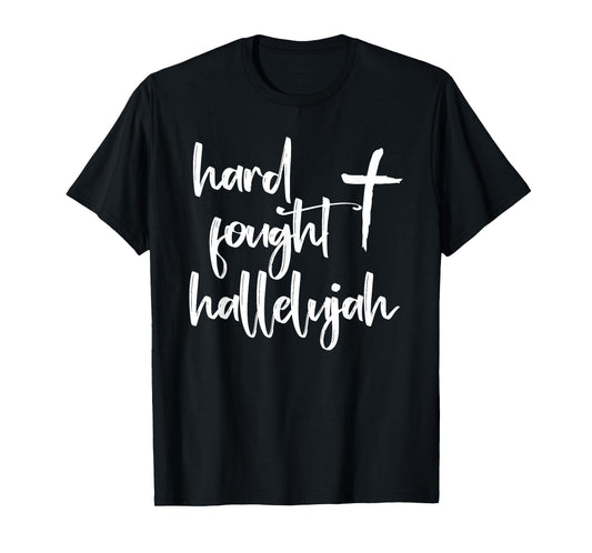 Hard Fought Hallelujah! Amen, Hallelujah, Christian, Prayer T-Shirt