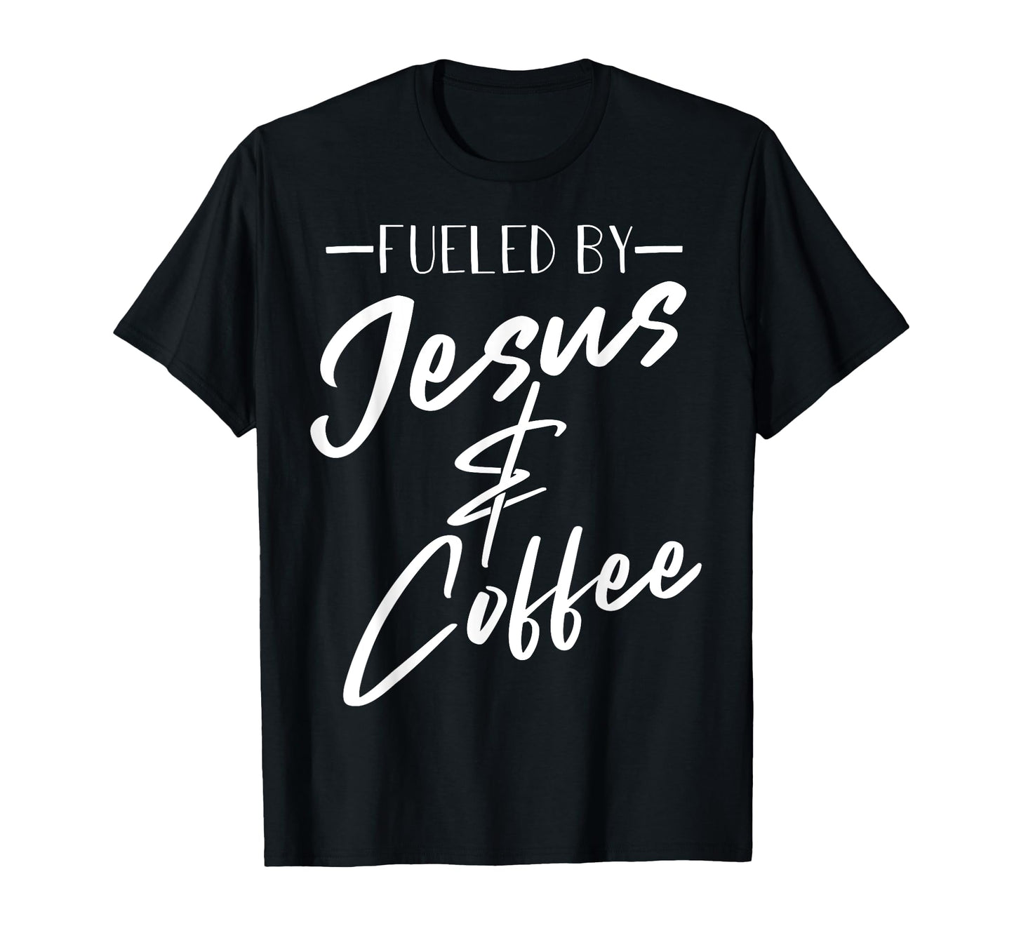 Funny Fueled By Coffee Jesus Gift Caffeine Lover Men Women T-Shirt