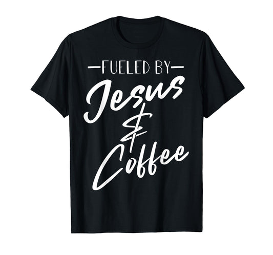 Funny Fueled By Coffee Jesus Gift Caffeine Lover Men Women T-Shirt