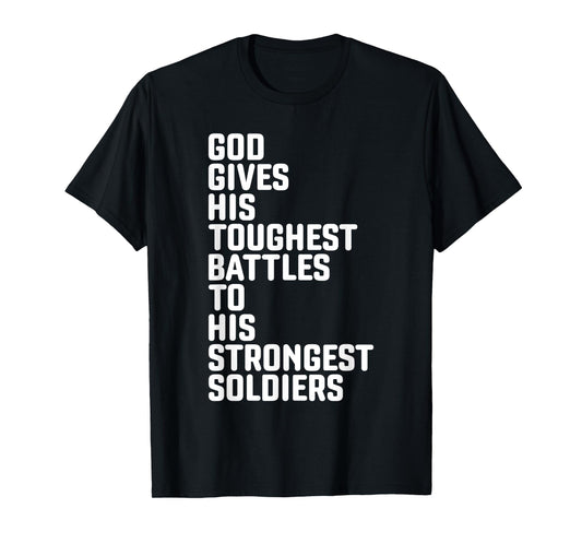 God Gives His Toughest Battles To Strongest Soldiers T-Shirt