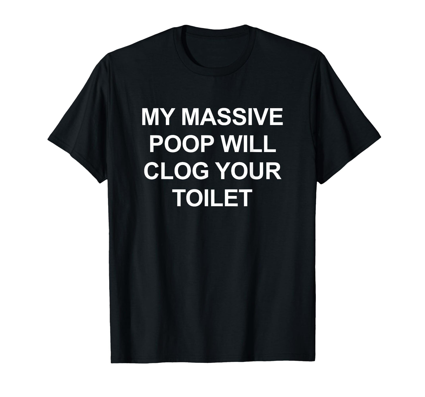 My Massive Poop Will Clog Your Toilet, Funny, Jokes T-Shirt