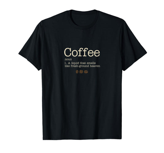 Funny coffee definition t-shirt - fresh ground heaven