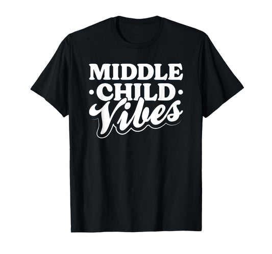 Middle Child Vibes Funny Sibling Quote T-Shirt