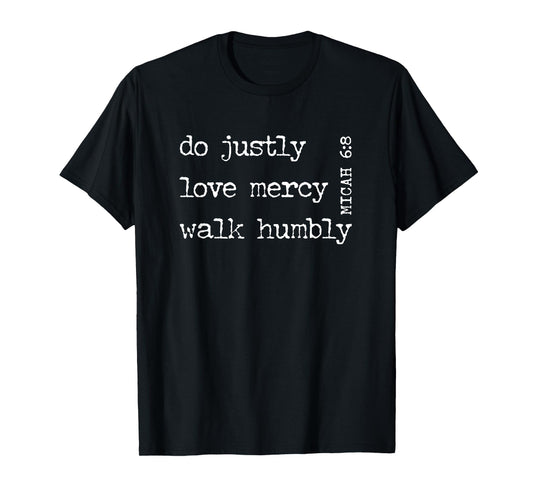 do justly love mercy walk humbly MICAH 6:8 T-Shirt T-Shirt