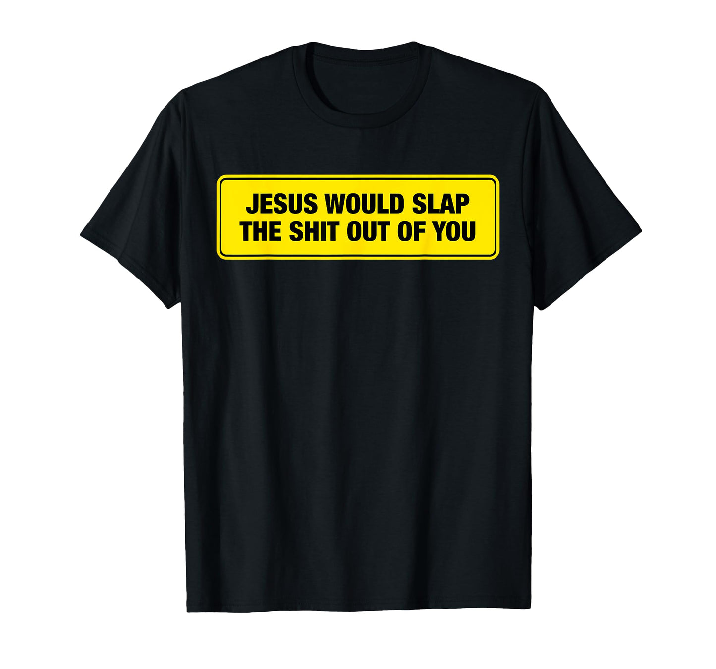 Funny Jesus Would Slap The Shit Out Of You Design T-Shirt