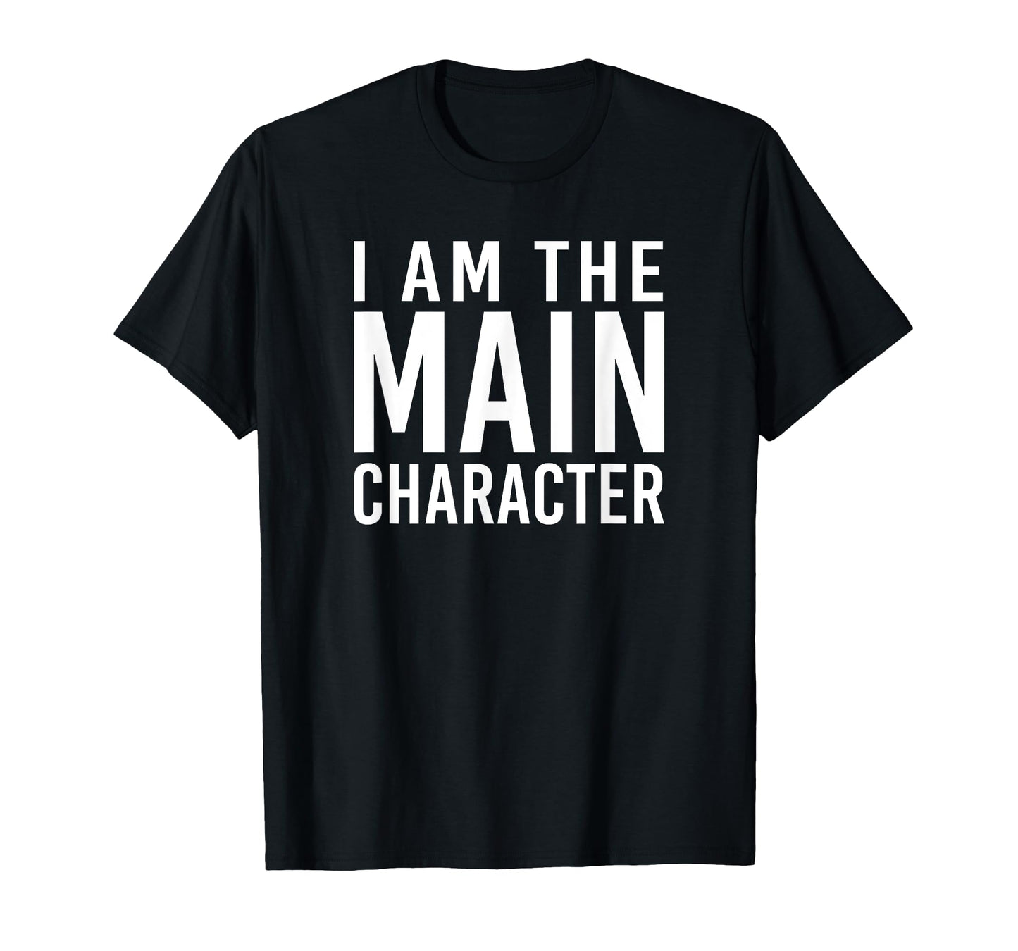 i am the main character Funny Sarcastic T-Shirt