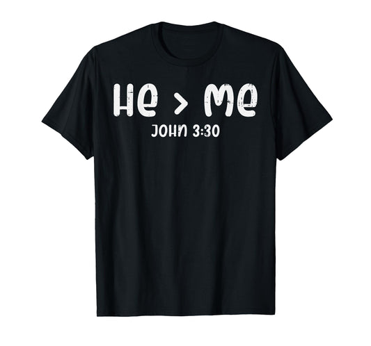 He Greater Than Me John 3 30 Bible God Jesus Christian Gift T-Shirt