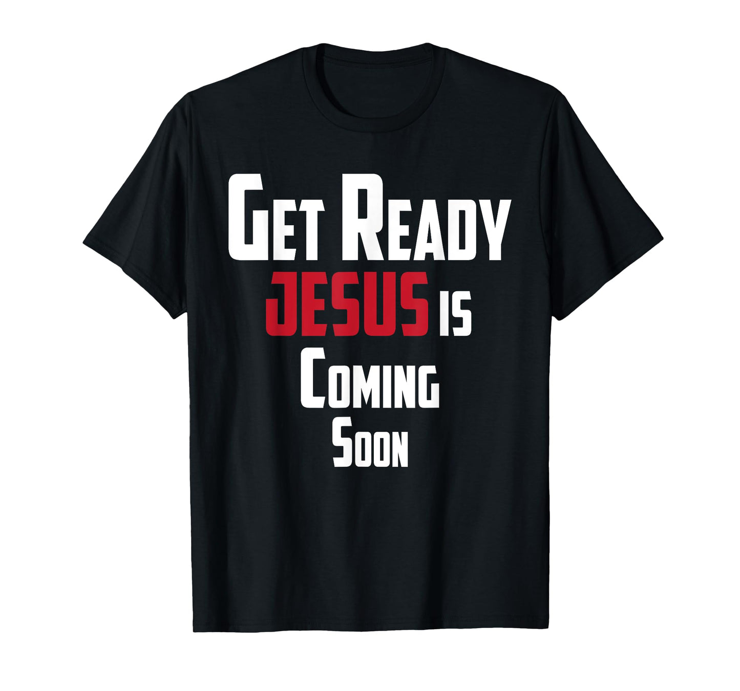 Get Ready Christian leader Jesus is Coming Soon T-Shirt