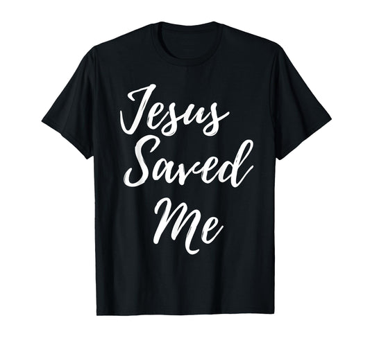 Jesus Saved Me Tshirt T-Shirt