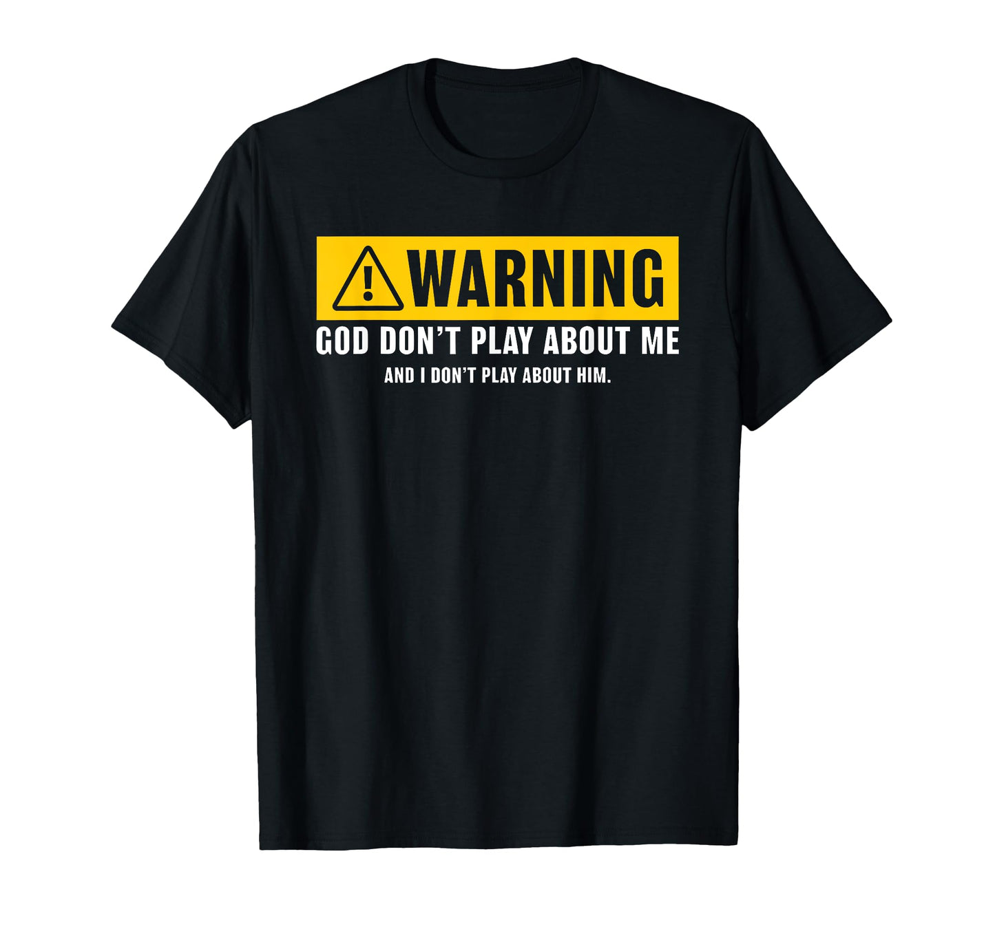 warning god dont play about me religious christian funny T-Shirt