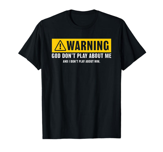 warning god dont play about me religious christian funny T-Shirt