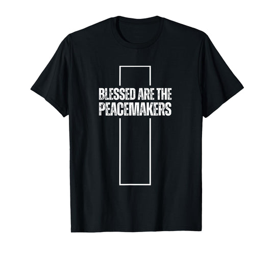 Blessed Are The Peacemakers - Christian Faith T-Shirt