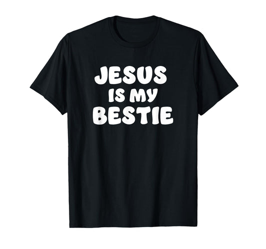 Jesus Is My Bestie - I Love Jesus - Christian Faith T-Shirt