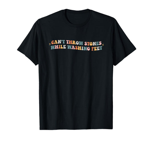 Can't Throw Stones While Washing Feet Christian Faith Groovy T-Shirt
