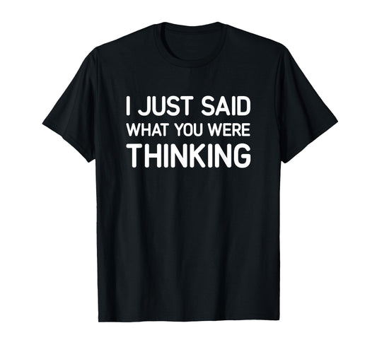 I Just Said What You Were Thinking, Funny, Jokes, Sarcastic T-Shirt