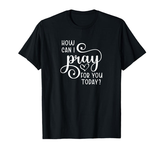 Christian Prayer For You Jesus or Faith How Can I Pray Team T-Shirt