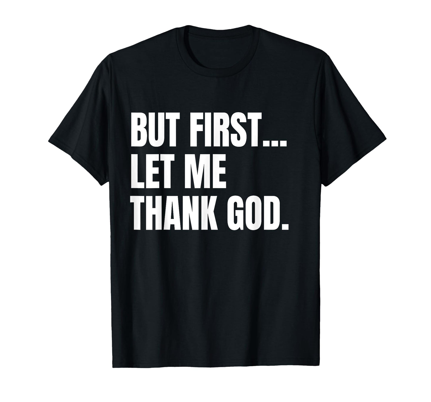 But First Let Me Thank God Christian T-Shirt