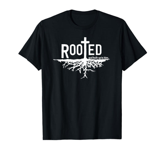 "Rooted and built up in him" Christian Faith Jesus Christ T-Shirt