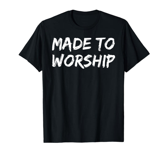 Christian Quote Gift Bible Verse Saying Made to Worship T-Shirt