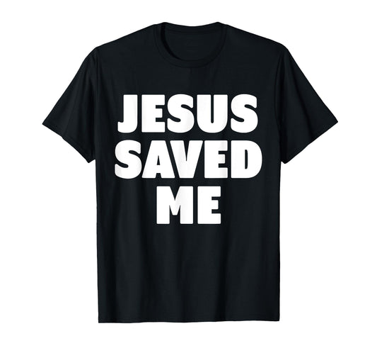Jesus Saved Me T-Shirt T-Shirt