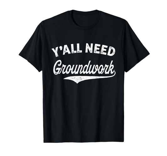 Y'all Need Groundwork Funny Vintage T-Shirt