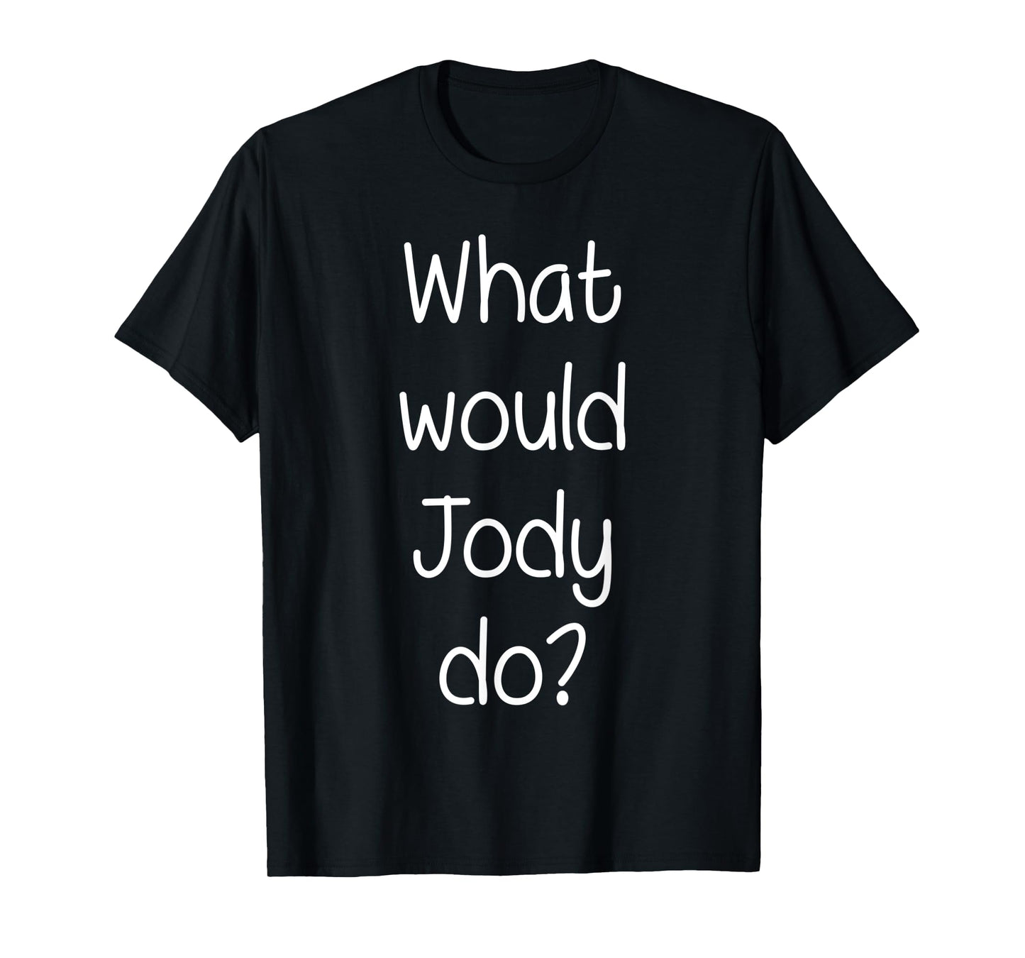 What Would JODY Do Funny Personalized Name Women Gift Idea T-Shirt