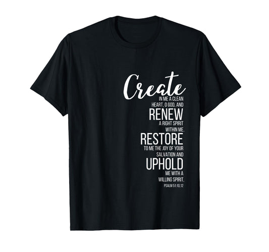 Create In Me A Clean Heart. Psalm 51:10 T-Shirt