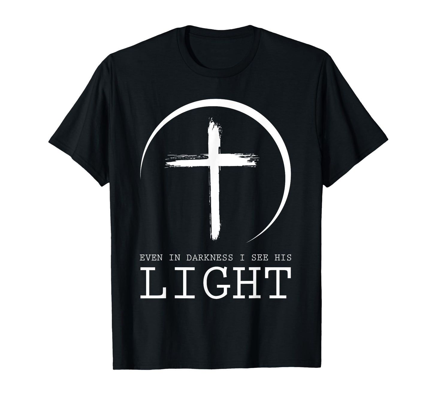 Even In Darkness I See His Light Jesus T-Shirt