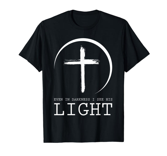 Even In Darkness I See His Light Jesus T-Shirt