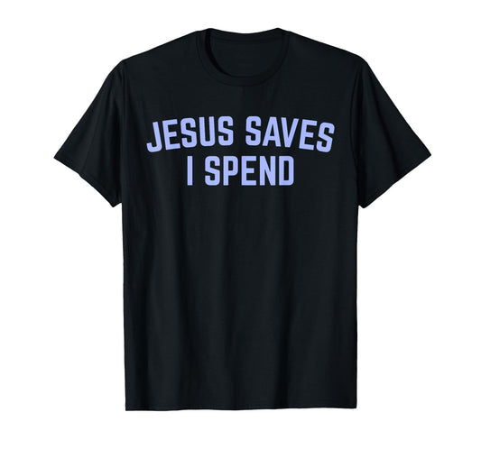 Fun Jesus Saves Sarcastic I Spend Christian Religious Faith T-Shirt