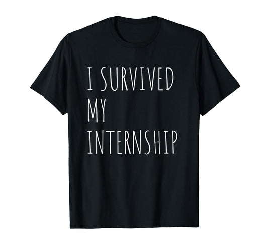 Funny Internship Quote For Intern, I Survived My Internship T-Shirt