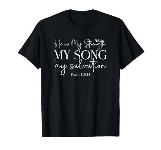 He Is My Strength My Song My Salvation - Psalm 118:14 T-Shirt